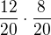$\frac{12}{20}\cdot\frac{8}{20}$