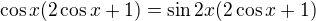 $\cos x(2\cos x+1)=\sin2x(2\cos x+1)$