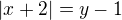 $|x+2|=y-1$
