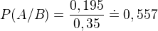 $P(A/B)=\frac{0,195}{0,35}\doteq 0,557$