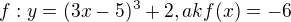 $f:y = (3x-5)^{3} + 2, ak f(x)=-6$