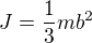 $J=\frac{1}{3}mb^2$