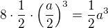 $8 \cdot \frac{1}{2} \cdot \left( \frac{a}{2} \right)^3 = \frac{1}{2}a^3$