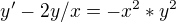 $y'-2y/x=-x^2*y^2$