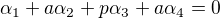 $\alpha _{1} + a\alpha _{2} + p\alpha _{3} + a\alpha _{4} = 0$
