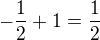 $-\frac{1}{2}+1=\frac{1}{2}$
