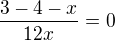 $\frac{3-4-x}{12x}=0$
