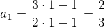 $a_1=\frac{3\cdot1-1}{2\cdot1+1}=\frac{2}{3}$