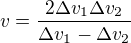 $v=\frac{2\Delta v_{1}\Delta v_{2}}{\Delta v_{1}-\Delta v_{2}}$
