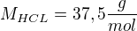 $M_{HCL}=37,5 \frac{g}{mol}$