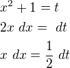 $x^{2}+1=t\nl 2x\ dx=\ dt\nl x\ dx=\frac{1}{2}\ dt$