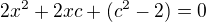 $2x^2+2xc+(c^2-2)=0$