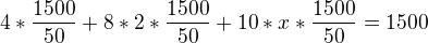 $4* \frac{1500}{50} + 8*2* \frac{1500}{50} + 10 * x * \frac{1500}{50} = 1500$