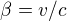 $\beta =v/c$