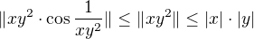 $\|xy^2\cdot\cos\frac{1}{xy^2}\|\leq\|xy^2\|\leq|x|\cdot|y|$