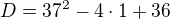 $D=37^{2}-4\cdot 1+36$