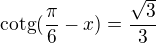 $\text{cotg}(\frac{\pi }{6}-x)=\frac{\sqrt{3}}{3}$