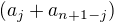 $(a_j + a_{n+1-j})$