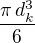 $\frac{\pi\,d_k^3}{6}$
