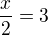 $\frac x2=3$