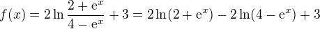 $f(x)=2\ln\frac{2+\mathrm{e}^{x}}{4-\mathrm{e}^{x}}+3=2\ln (2+\mathrm{e}^{x})-2\ln (4-\mathrm{e}^{x})+3$