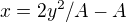 $x = 2y^2 / A - A$