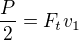 $\frac {P}{2}=F_tv_1$