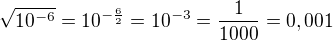 $\sqrt{10^{-6}}=10^{-\frac 62}=10^{-3}=\frac{1}{1000}=0,001$