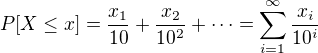 $P[X\leq x]=\frac{x_1}{10}+\frac{x_2}{10^2}+\dots=\sum_{i=1}^{\infty}\frac{x_i}{10^i}$