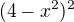 $(4-x^{2})^{2}$