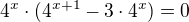 $4^{x}\cdot (4^{x+1}-3\cdot 4^{x})=0$