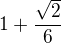 $1+\frac{\sqrt2}6$
