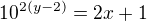 $10^{2(y - 2)} = 2x + 1$