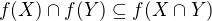$f(X) \cap f(Y) \subseteq f(X \cap Y)$