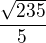 $\frac{\sqrt{235}}{5}$