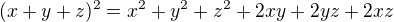 $(x+y+z)^2=x^2+y^2+z^2+2xy+2yz+2xz$