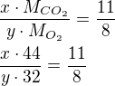 $\frac{x \cdot M_{CO_2}}{y \cdot M_{O_2}}=\frac{11}{8} \nl \frac{x \cdot 44}{y \cdot 32}=\frac{11}{8}$