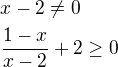 $x-2\neq0 \nl \frac{1-x}{x-2}+2\ge 0$