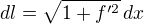 $dl=\sqrt {1+f'^2}\,dx$