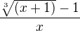 $\frac{\sqrt[3]{(x+1)}-1}{x}$