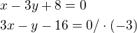 $x-3y+8=0\nl 3x-y-16=0/\cdot (-3)$