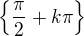 kopírovat do textarea $\{\frac{\pi }{2}+k\pi \}$