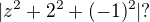 $|z^{2} + 2^{2} + (-1)^{2}| ?$