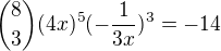 ${8\choose3}(4x)^5(-\frac1{3x})^3=-14$