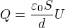 $Q=\frac{\varepsilon_{0} S}{d}U$