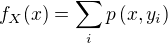 $f_X(x) = \sum_i p\(x, y_i\)$