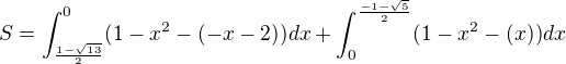 $S=\int_{\frac{1-\sqrt{13}}{2}}^{0}(1-x^{2}-(-x-2))dx+\int_{0}^{\frac{-1-\sqrt{5}}{2}}(1-x^{2}-(x))dx$