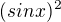 $(sin x)^2$