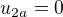 $u_{2a}=0$