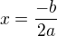 $x=\frac{-b}{2a}$